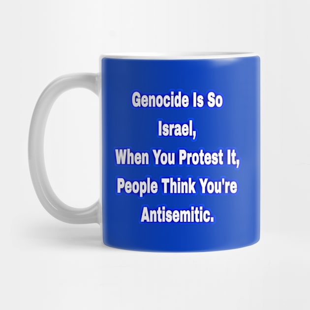 Genocide Is So Israel When You Protest It People Think You're Antisemitic  - Back by SubversiveWare